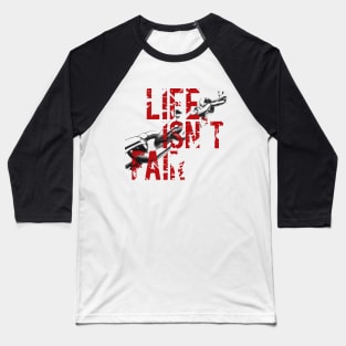 Life isn`t Fair Baseball T-Shirt